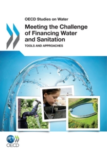 OECD Studies on Water Meeting the Challenge of Financing Water and Sanitation Tools and Approaches