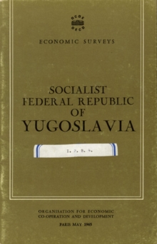 OECD Economic Surveys: Socialist Federal Republic of Yugoslavia 1965