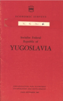 OECD Economic Surveys: Socialist Federal Republic of Yugoslavia 1967