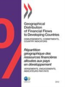 Geographical Distribution of Financial Flows to Developing Countries 2012 Disbursements, Commitments, Country Indicators