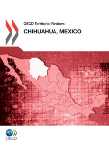 OECD Territorial Reviews: Chihuahua, Mexico 2012