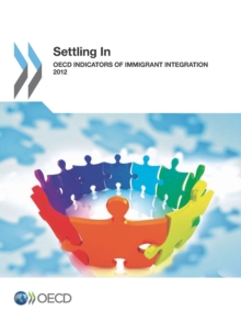 Settling In: OECD Indicators of Immigrant Integration 2012