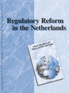 OECD Reviews of Regulatory Reform: Regulatory Reform in the Netherlands 1999