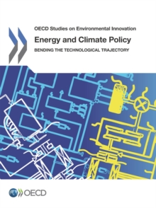 OECD Studies on Environmental Innovation Energy and Climate Policy Bending the Technological Trajectory