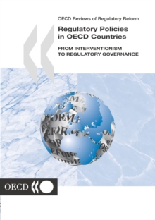 OECD Reviews of Regulatory Reform Regulatory Policies in OECD Countries From Interventionism to Regulatory Governance