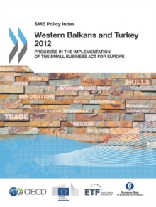 SME Policy Index: Western Balkans and Turkey 2012 Progress in the Implementation of the Small Business Act for Europe