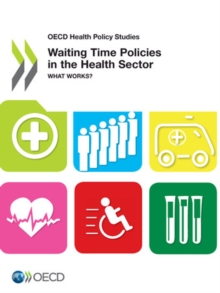 OECD Health Policy Studies Waiting Time Policies in the Health Sector What Works?