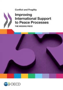 Conflict and Fragility Improving International Support to Peace Processes The Missing Piece