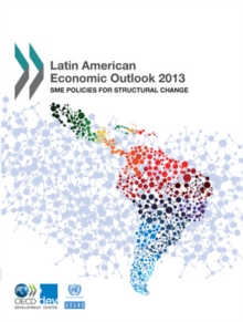 Latin American Economic Outlook 2013 SME Policies for Structural Change