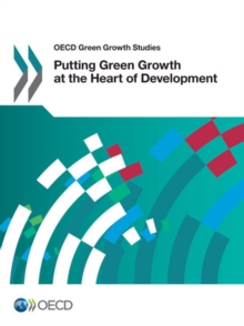 OECD Green Growth Studies Putting Green Growth at the Heart of Development