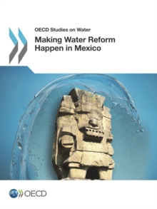 OECD Studies on Water Making Water Reform Happen in Mexico