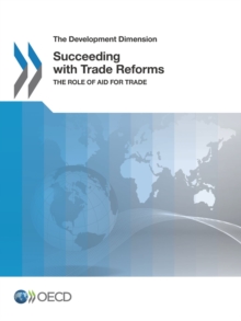 The Development Dimension Succeeding with Trade Reforms The Role of Aid for Trade