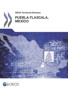 OECD Territorial Reviews: Puebla-Tlaxcala, Mexico 2013