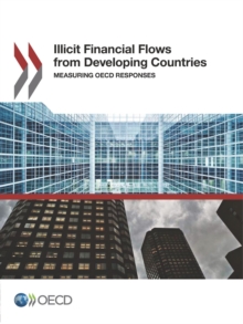 Illicit Financial Flows from Developing Countries Measuring OECD Responses