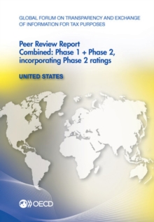 Global Forum on Transparency and Exchange of Information for Tax Purposes Peer Reviews: United States 2013 Combined: Phase 1 + Phase 2, incorporating Phase 2 ratings