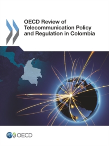 OECD Review of Telecommunication Policy and Regulation in Colombia