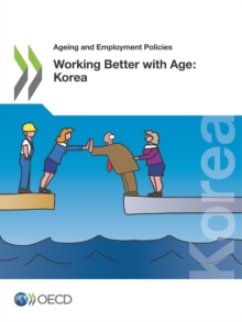 Ageing and Employment Policies Working Better with Age: Korea