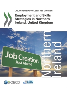 OECD Reviews on Local Job Creation Employment and Skills Strategies in Northern Ireland, United Kingdom