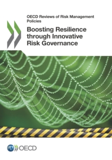 OECD Reviews of Risk Management Policies Boosting Resilience through Innovative Risk Governance