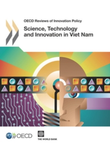 OECD Reviews of Innovation Policy Science, Technology and Innovation in Viet Nam