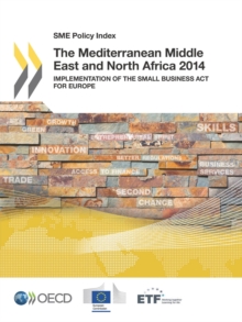 SME Policy Index: The Mediterranean Middle East and North Africa 2014 Implementation of the Small Business Act for Europe