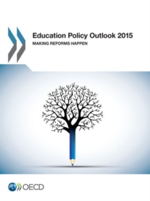 Education Policy Outlook 2015 Making Reforms Happen