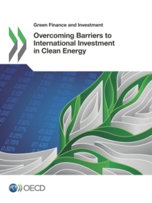 Green Finance and Investment Overcoming Barriers to International Investment in Clean Energy