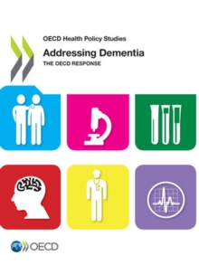 OECD Health Policy Studies Addressing Dementia The OECD Response