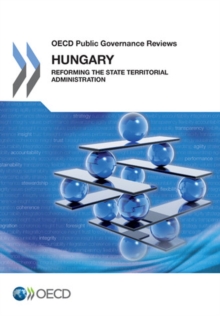 OECD Public Governance Reviews Hungary: Reforming the State Territorial Administration