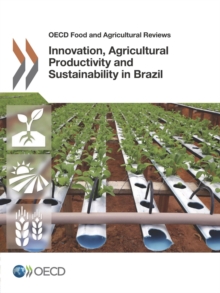 OECD Food and Agricultural Reviews Innovation, Agricultural Productivity and Sustainability in Brazil