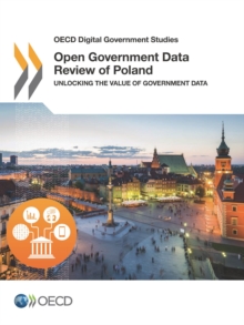 OECD Digital Government Studies Open Government Data Review of Poland Unlocking the Value of Government Data