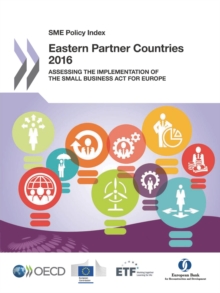 SME Policy Index: Eastern Partner Countries 2016 Assessing the Implementation of the Small Business Act for Europe