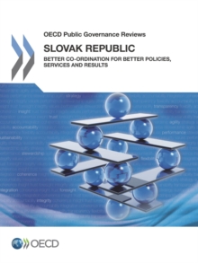 OECD Public Governance Reviews Slovak Republic: Better Co-ordination for Better Policies, Services and Results