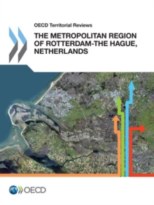 OECD Territorial Reviews: The Metropolitan Region of Rotterdam-The Hague, Netherlands