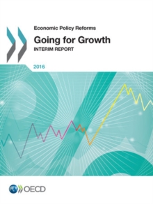 Economic Policy Reforms 2016 Going for Growth Interim Report