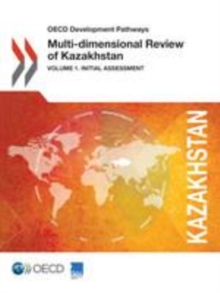 OECD Development Pathways Multi-dimensional Review of Kazakhstan Volume 1. Initial Assessment