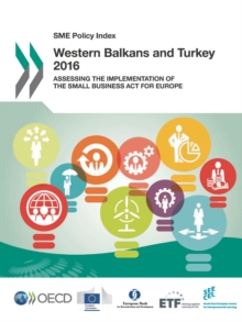 SME Policy Index: Western Balkans and Turkey 2016 Assessing the Implementation of the Small Business Act for Europe