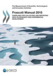 The Measurement of Scientific, Technological and Innovation Activities Frascati Manual 2015 Guidelines for Collecting and Reporting Data on Research and Experimental Development