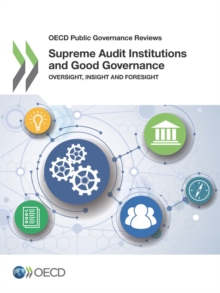 OECD Public Governance Reviews Supreme Audit Institutions and Good Governance Oversight, Insight and Foresight