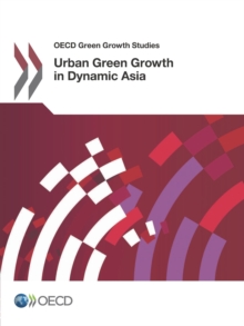 OECD Green Growth Studies Urban Green Growth in Dynamic Asia