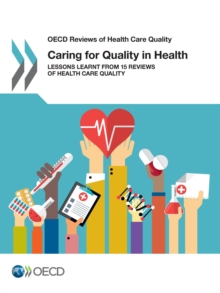 OECD Reviews of Health Care Quality Caring for Quality in Health Lessons Learnt from 15 Reviews of Health Care Quality