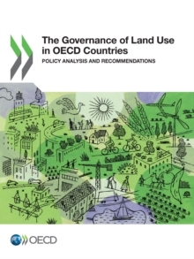 OECD Regional Development Studies The Governance of Land Use in OECD Countries Policy Analysis and Recommendations