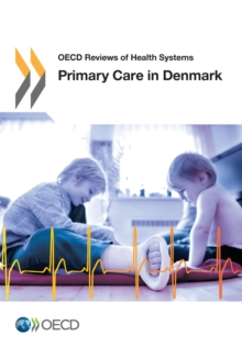 OECD Reviews of Health Systems Primary Care in Denmark