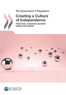 The Governance of Regulators Creating a Culture of Independence Practical Guidance against Undue Influence