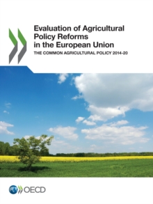 Evaluation of Agricultural Policy Reforms in the European Union The Common Agricultural Policy 2014-20