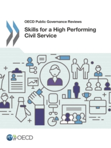 OECD Public Governance Reviews Skills for a High Performing Civil Service