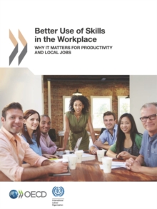 Local Economic and Employment Development (LEED) Better Use of Skills in the Workplace Why It Matters for Productivity and Local Jobs