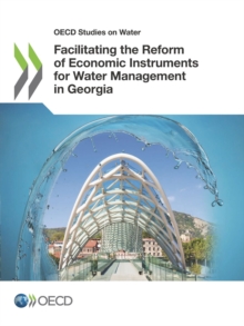 OECD Studies on Water Facilitating the Reform of Economic Instruments for Water Management in Georgia