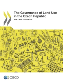 OECD Regional Development Studies The Governance of Land Use in the Czech Republic The Case of Prague