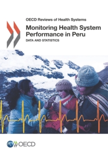 OECD Reviews of Health Systems Monitoring Health System Performance in Peru Data and Statistics